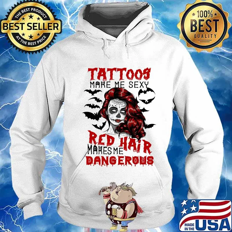 Tattoos make me sexy red hair makes me dangerous s Hoodie
