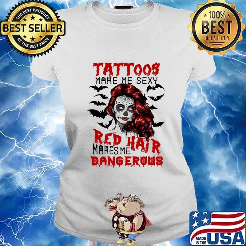 Tattoos make me sexy red hair makes me dangerous s Ladies tee