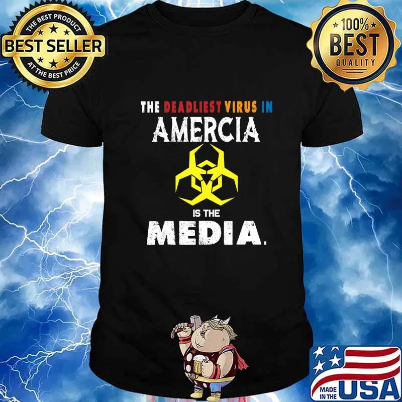 The Deadliest Virus In America is The Media T-Shirt