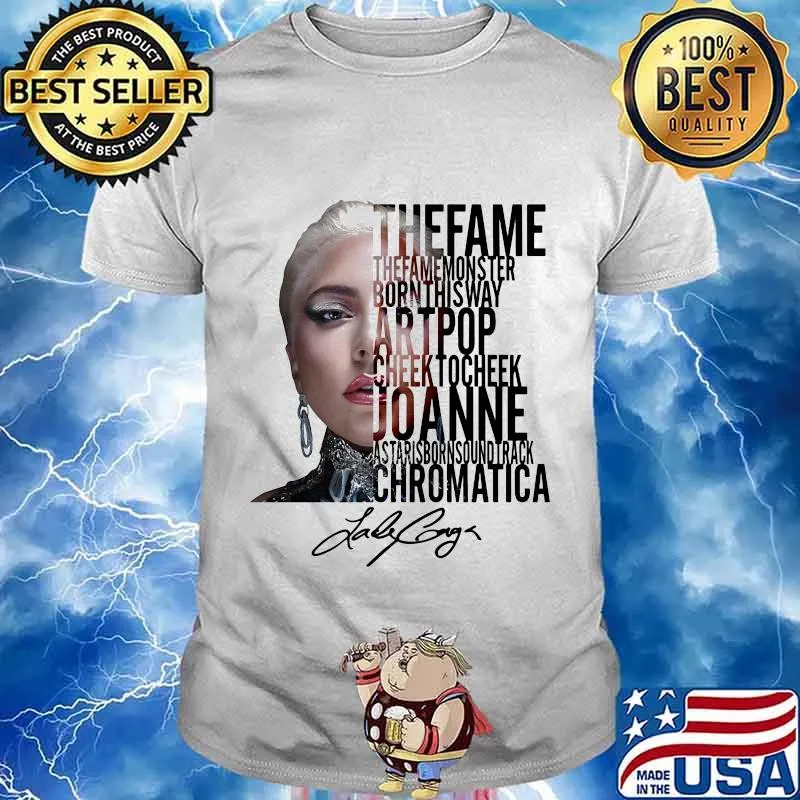 The fame monster born this way artpop cheek to cheek joanne as tariborn soundtrack chromatica lady gaga signature shirt