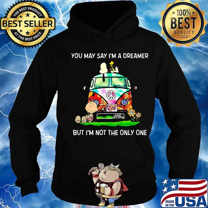 The peanuts you may say i'm a dreamer but i'm not the inly one s Hoodie