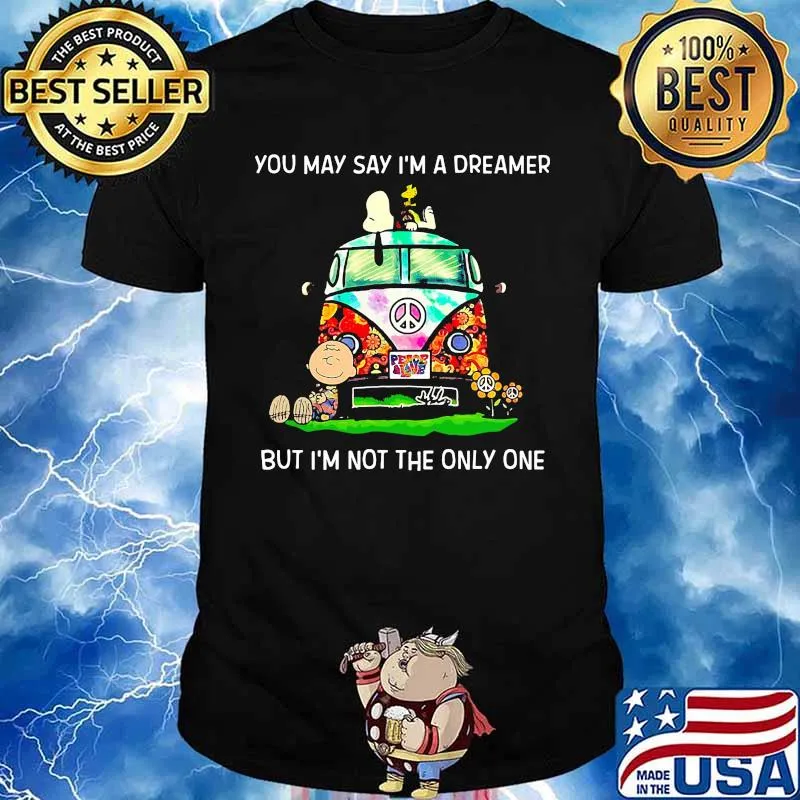 The peanuts you may say i'm a dreamer but i'm not the inly one shirt