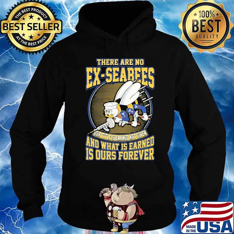 There are no ex-seabees and what is earned is ours forever s Hoodie