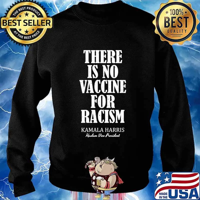 There Is No Vaccine For Racism Kamala Harris - Anti Trump T-Shirt Sweater