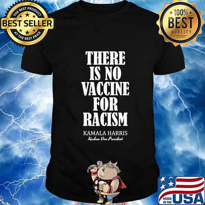 There Is No Vaccine For Racism Kamala Harris - Anti Trump T-Shirt
