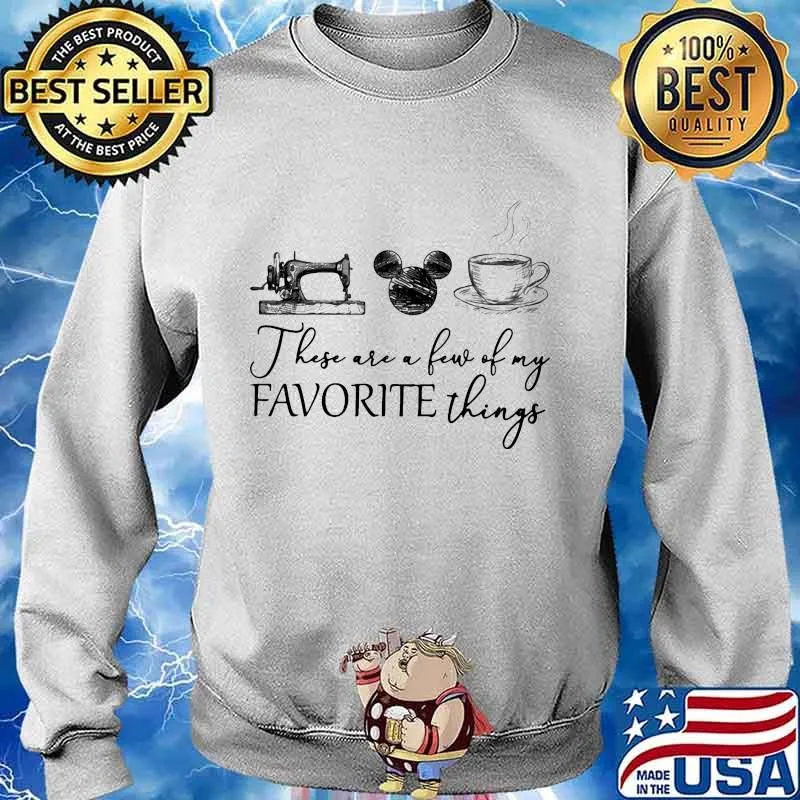 These are a few of my favorite things sewing mickey mouse and coffee s Sweater