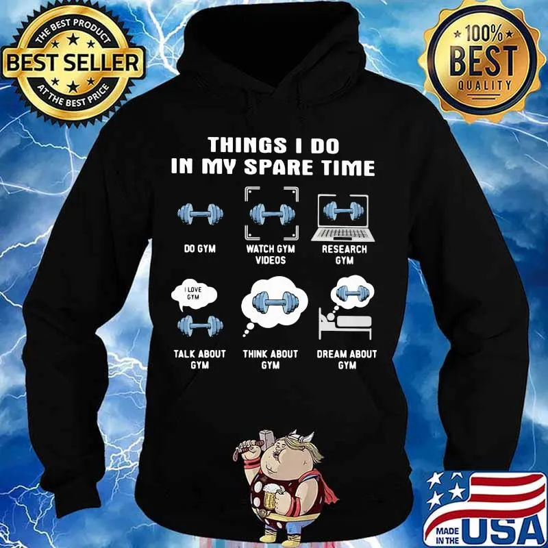 Things i do in my spare time do gym watch gym videos research gym talk about gym think about gym s Hoodie