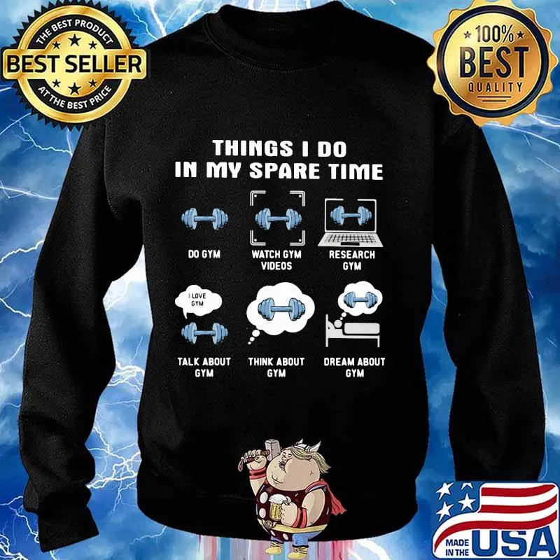 Things i do in my spare time do gym watch gym videos research gym talk about gym think about gym s Sweater