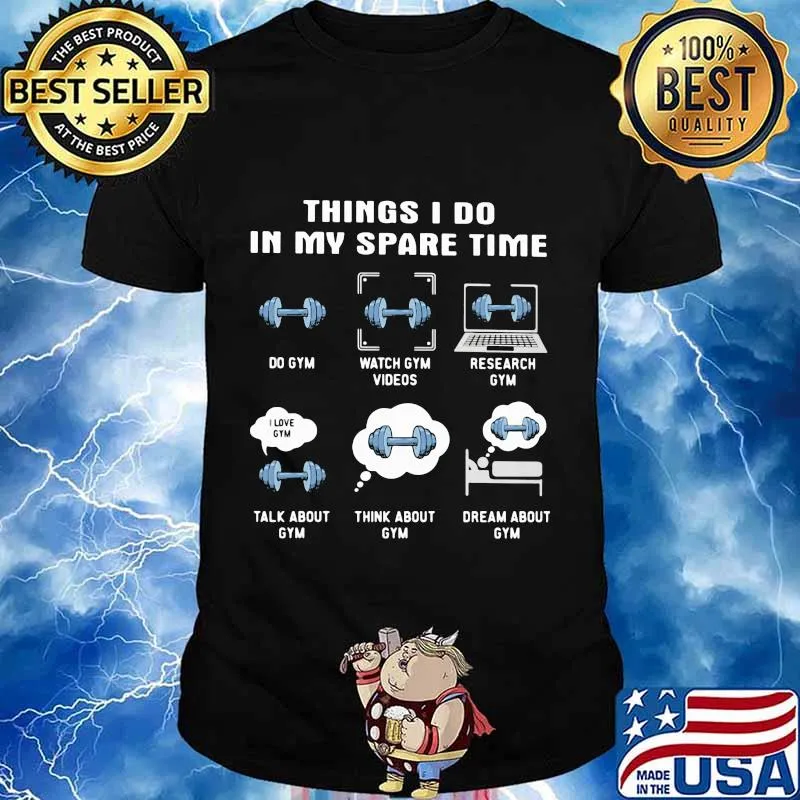Things i do in my spare time do gym watch gym videos research gym talk about gym think about gym shirt