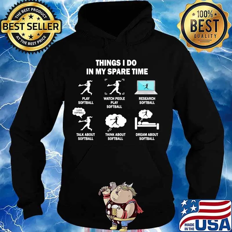 Things i do in my spare time play softball watch people play softball work s Hoodie