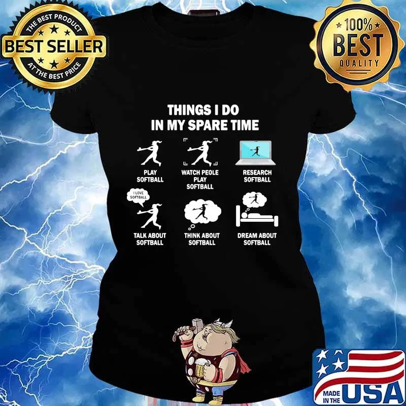 Things i do in my spare time play softball watch people play softball work s Ladies tee
