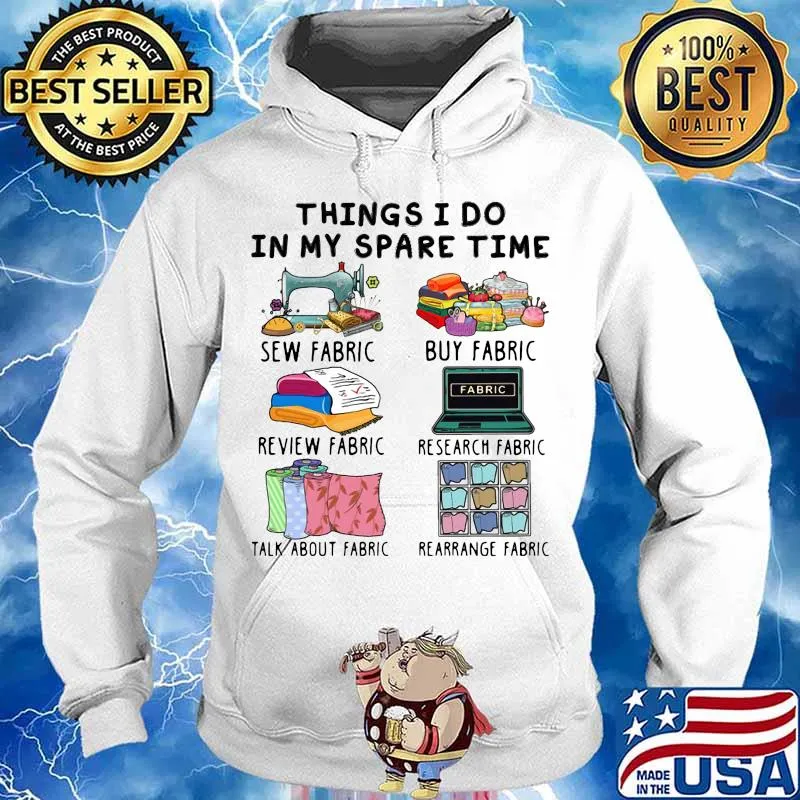 Things i do in my spare time sew fabric buy fabric review fabric research fabric s Hoodie