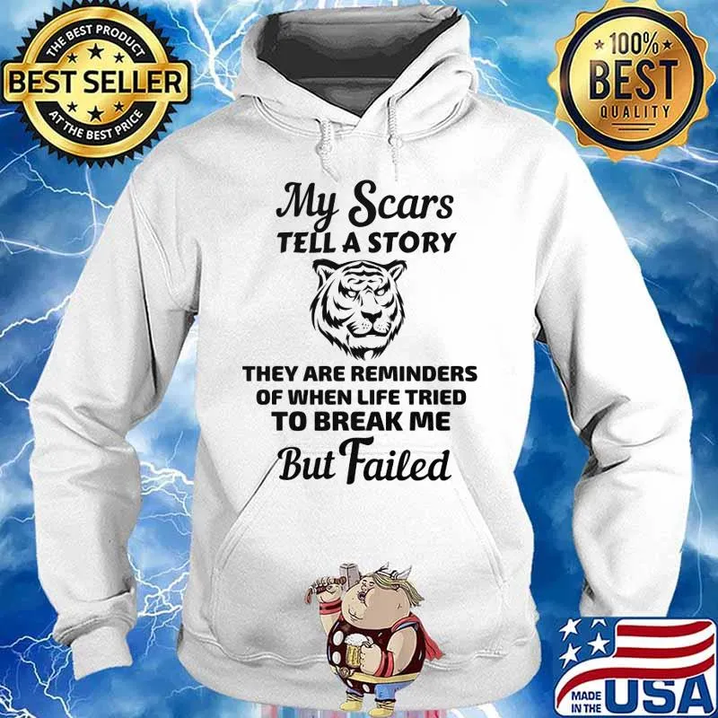 Tiger my scars tell a story that are reminder of when life tries to break me but failed s Hoodie