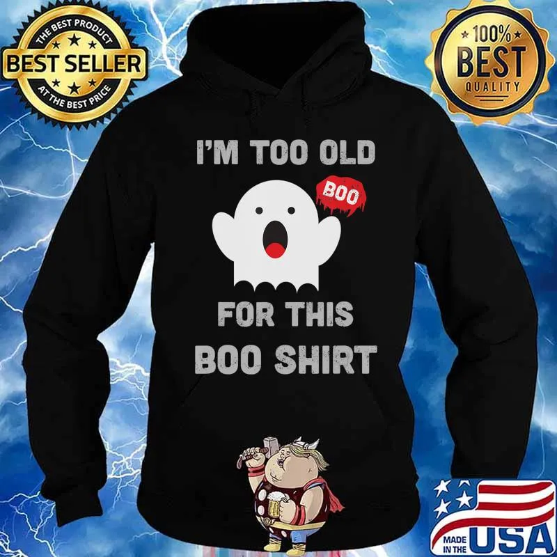 Too Old For This Boo Funny Halloween Saying T-Shirt Hoodie