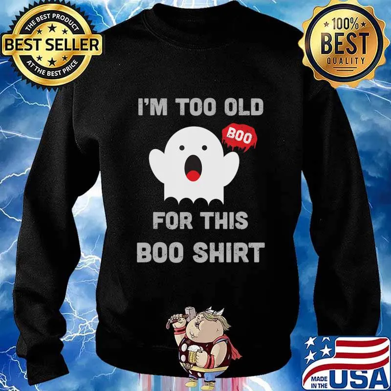 Too Old For This Boo Funny Halloween Saying T-Shirt Sweater