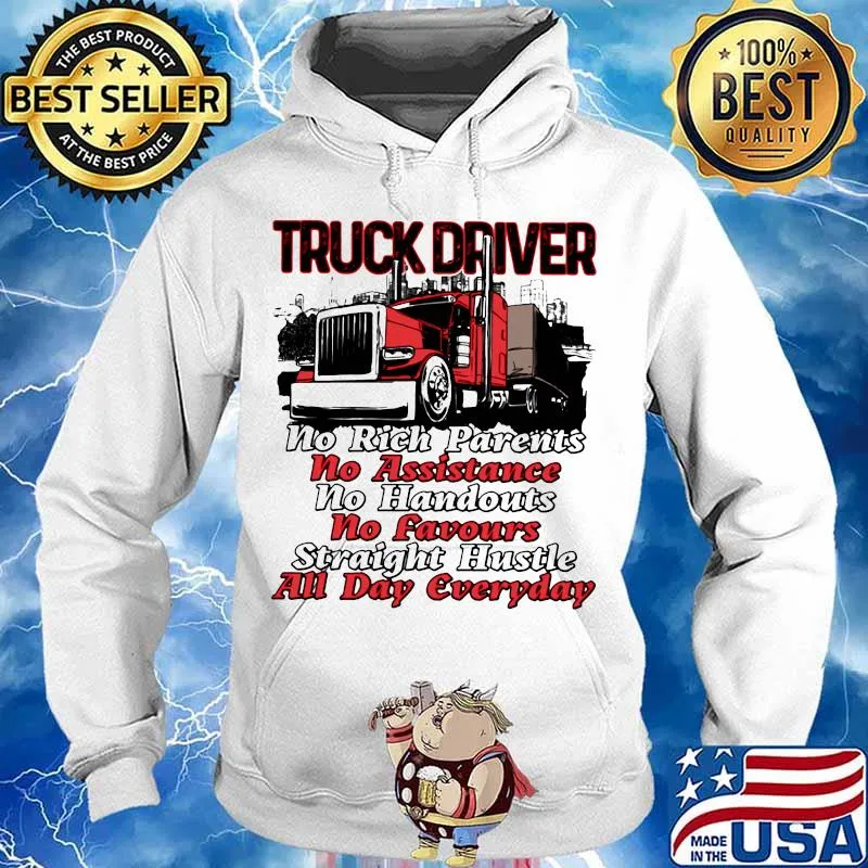 Truck driver no rich parents no assistance no handouts no favours straight hustle all day everyday s Hoodie