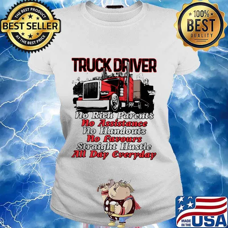 Truck driver no rich parents no assistance no handouts no favours straight hustle all day everyday s Ladies tee