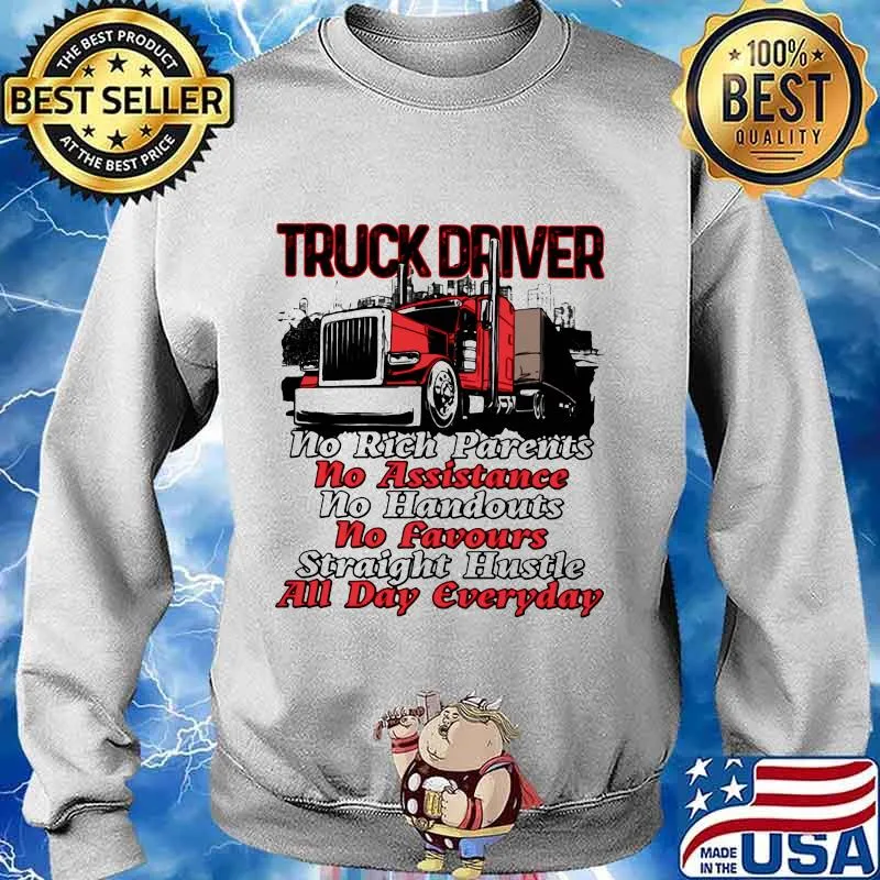 Truck driver no rich parents no assistance no handouts no favours straight hustle all day everyday s Sweater