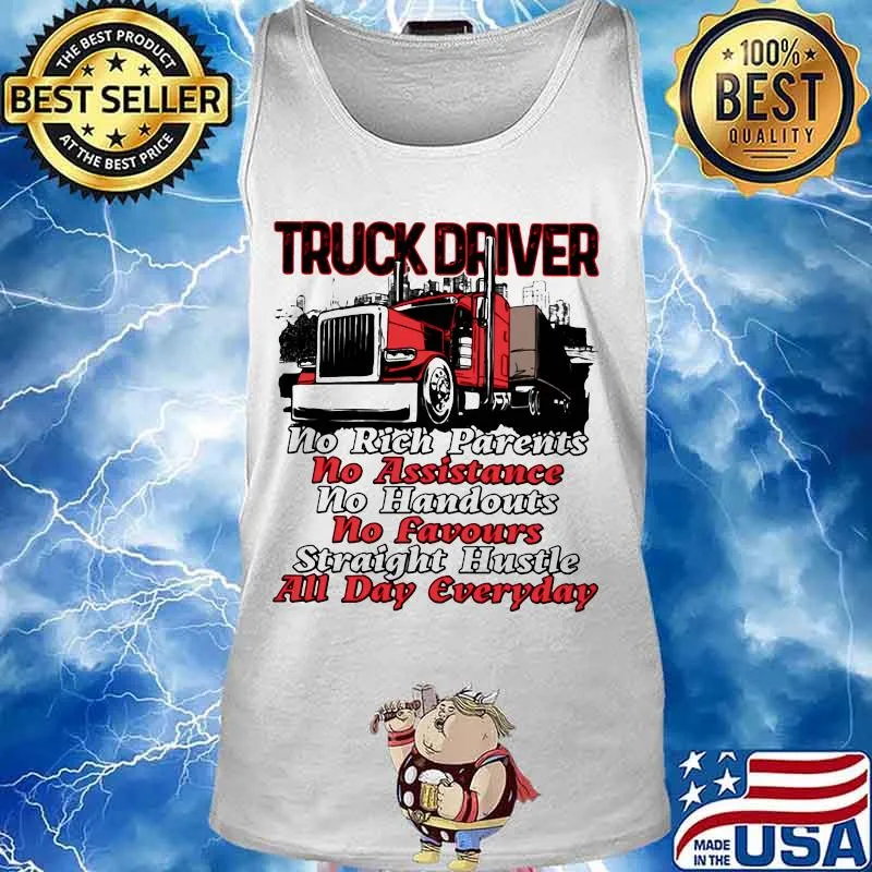 Truck driver no rich parents no assistance no handouts no favours straight hustle all day everyday s Tank top