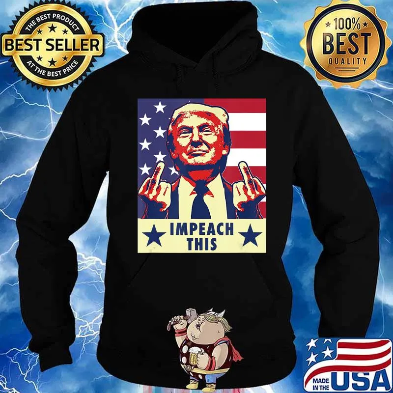 Trump 2020 Impeach This Middle Finger T-Shirt Hoodie