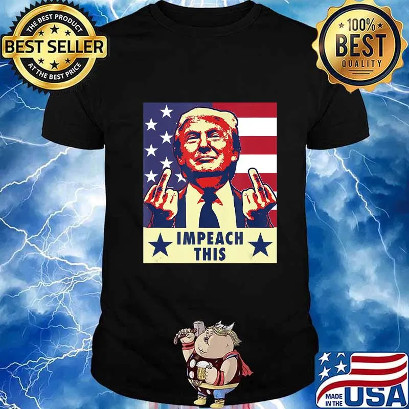 Trump 2020 Impeach This Middle Finger T-Shirt