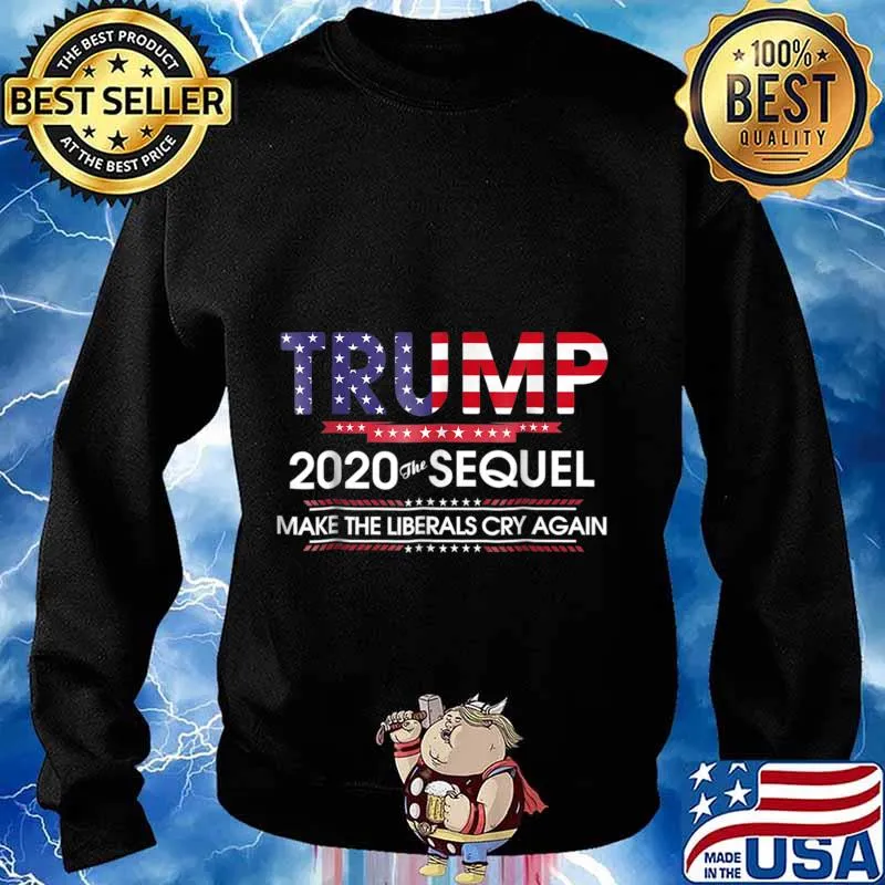 Trump 2020 The Sequel Make Liberals Cry Again Ts Sweater