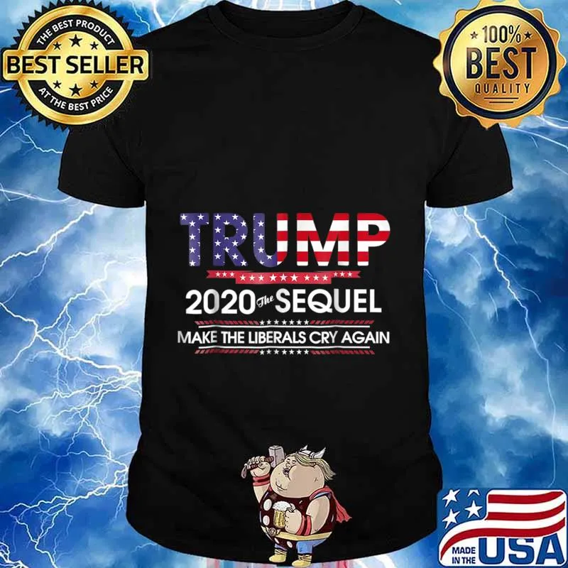 Trump 2020 The Sequel Make Liberals Cry Again Tshirt