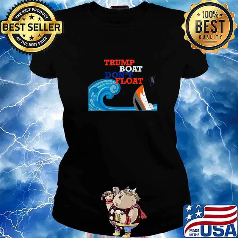 Trump Boat Dont Float Funny Anti Trump Parody Gift T-Shirt Ladies tee