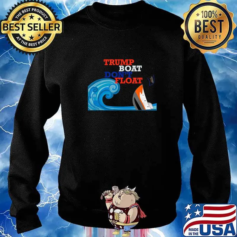 Trump Boat Dont Float Funny Anti Trump Parody Gift T-Shirt Sweater