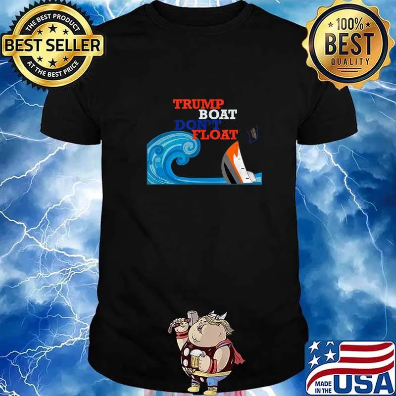 Trump Boat Dont Float Funny Anti Trump Parody Gift T-Shirt