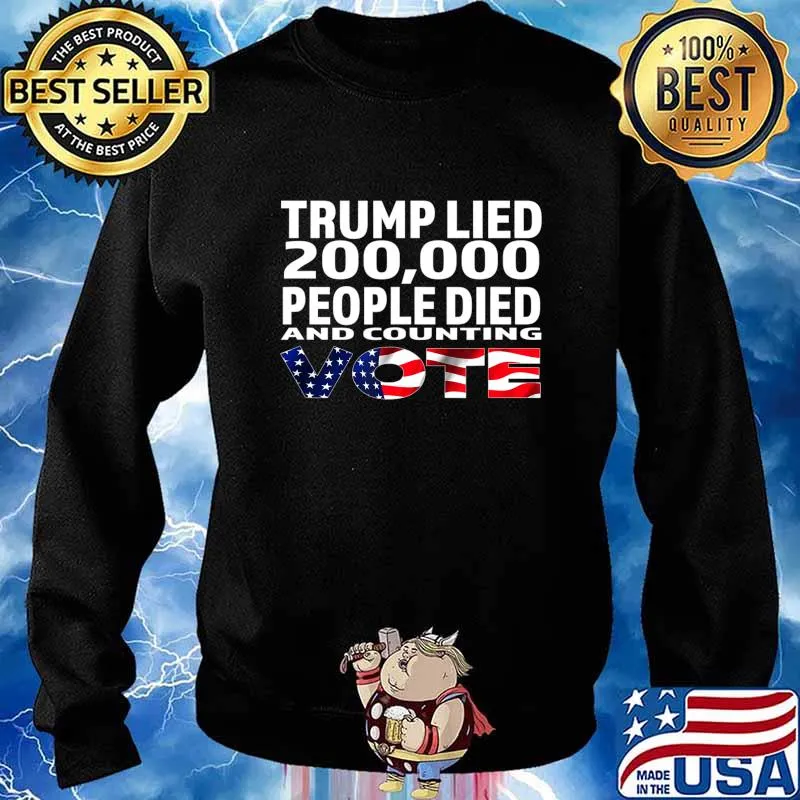 Trump Lied 200,000 People Died and Counting Vote T-Shirt Sweater