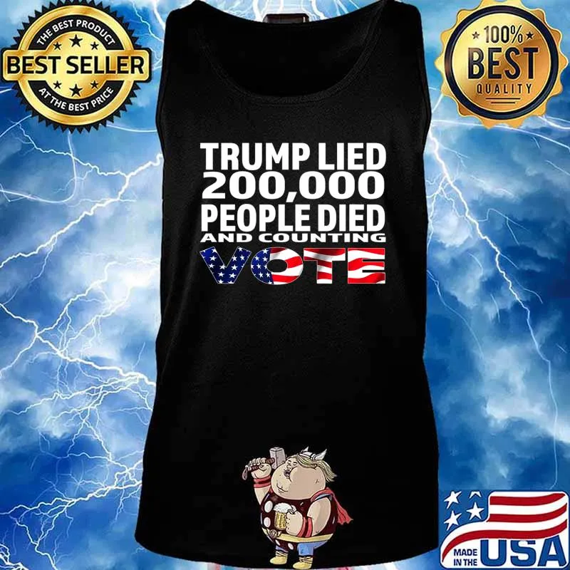 Trump Lied 200,000 People Died and Counting Vote T-Shirt Tank top