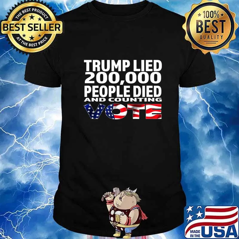 Trump Lied 200,000 People Died and Counting Vote T-Shirt
