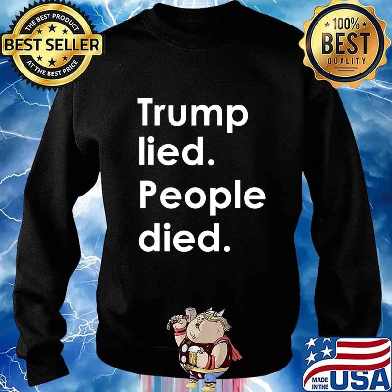 Trump Lied People Died Trump Interview - Anti-Trump Design T-Shirt Sweater