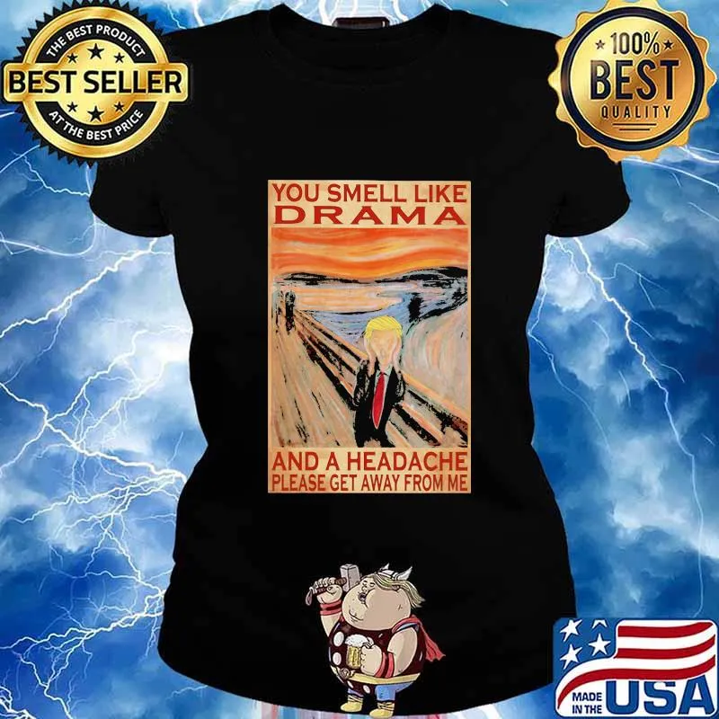 Trump you smell like drama and a headache please get away from me s Ladies tee
