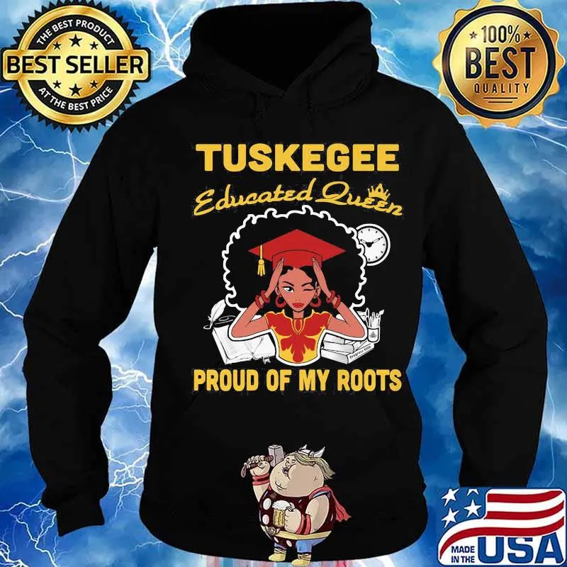 Tuskegee educated queen proud of my roots s Hoodie