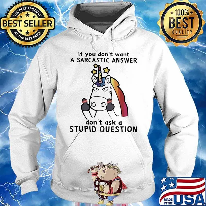 Unicorn if you don't want a sarcastic answer don't ask a stupid question s Hoodie