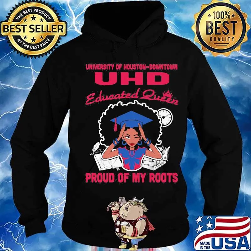 University of houston downtown uhd educated queen proud of my roots s Hoodie