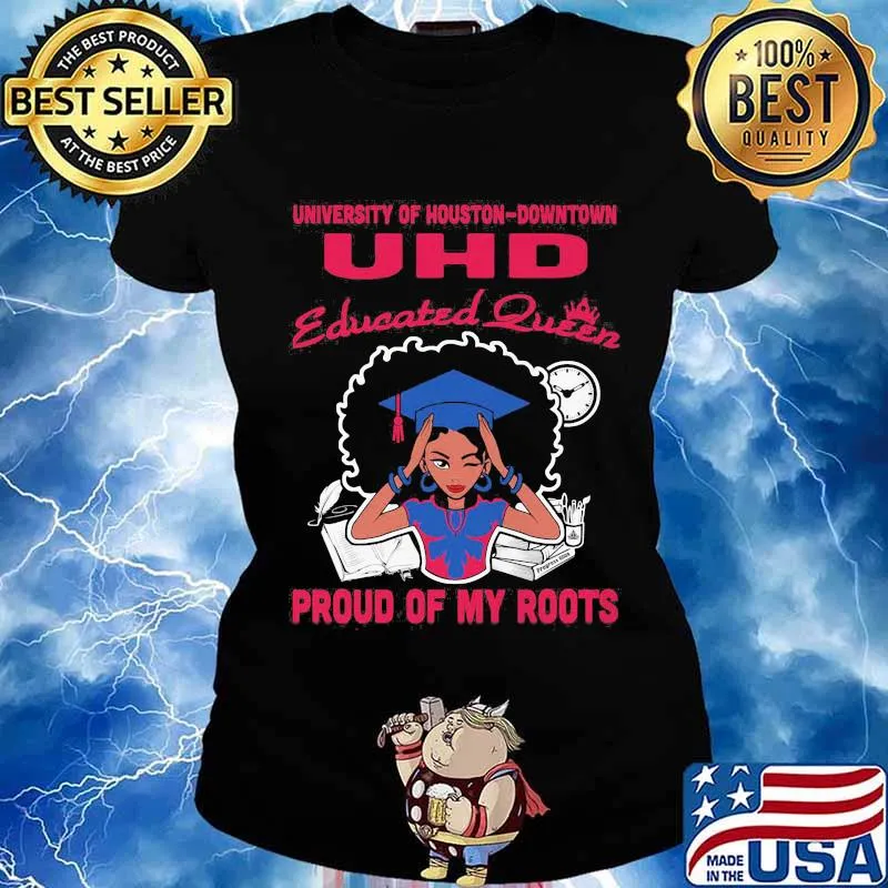 University of houston downtown uhd educated queen proud of my roots s Ladies tee