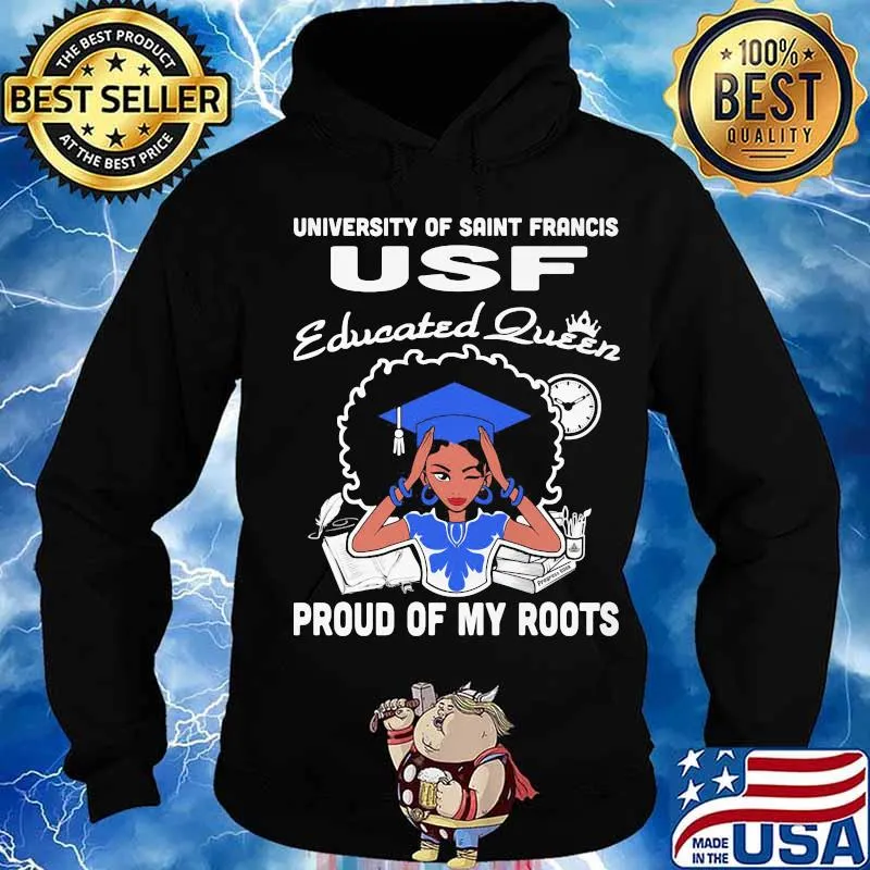 University of saint francis usf educated queen proud of my roots s Hoodie