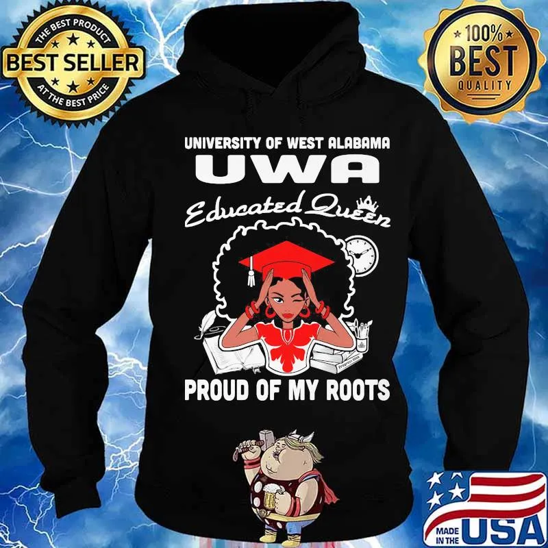 University of west alabama uwa educated queen proud of my roots s Hoodie