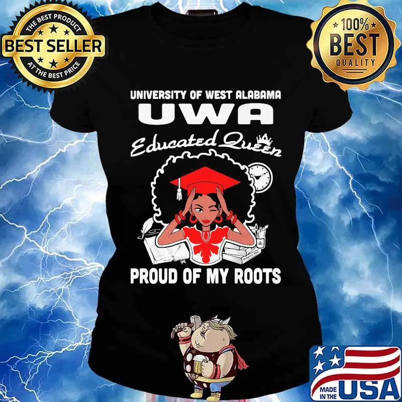 University of west alabama uwa educated queen proud of my roots s Ladies tee