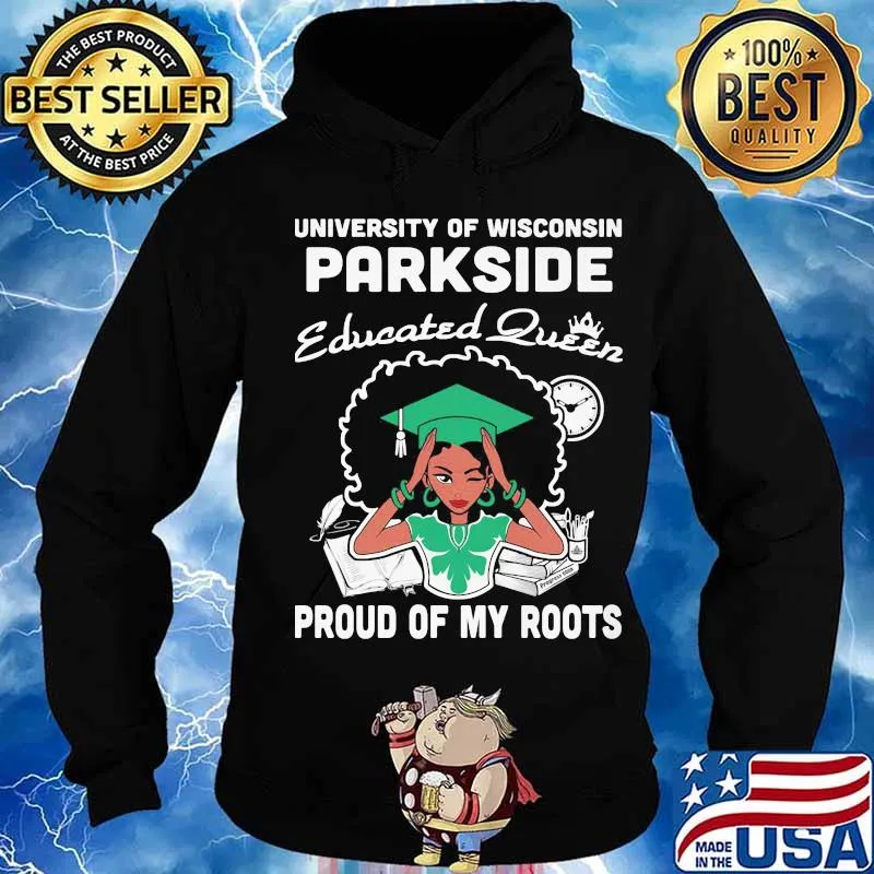 University of wisconsin parkside educated queen proud of my roots s Hoodie