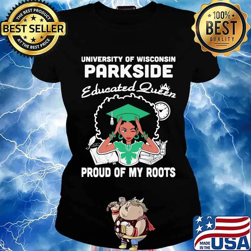 University of wisconsin parkside educated queen proud of my roots s Ladies tee