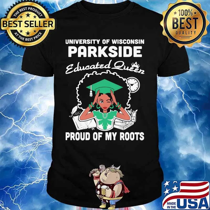University of wisconsin parkside educated queen proud of my roots shirt