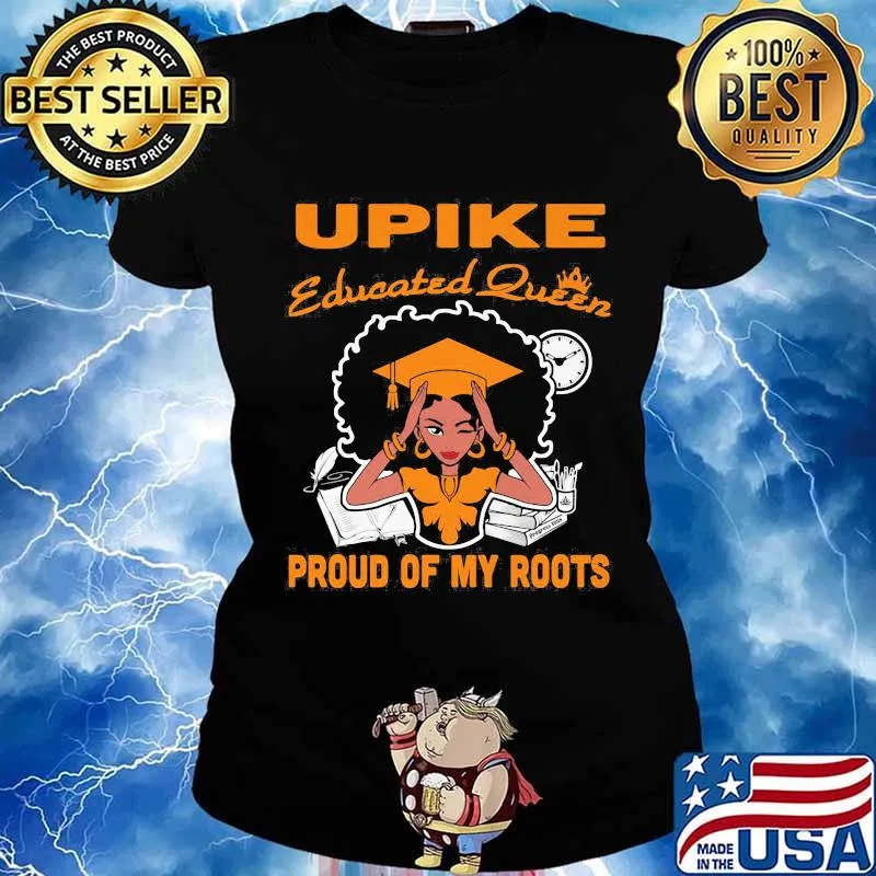 Upike educated queen proud of my roots s Ladies tee