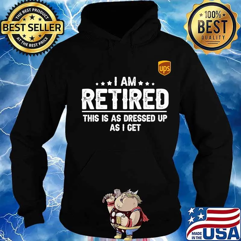 Ups i am retired this is a s dressed up as i get s Hoodie