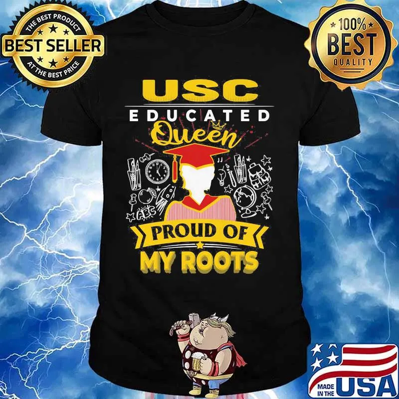 Usc educated queen proud of my roots shirt