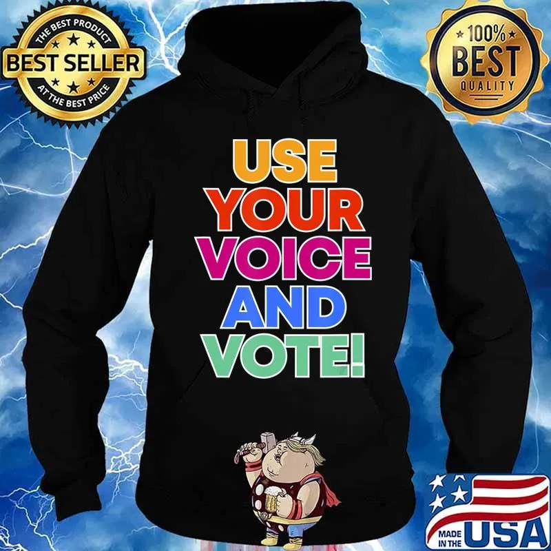 Use your voice and vote T-Shirt Hoodie