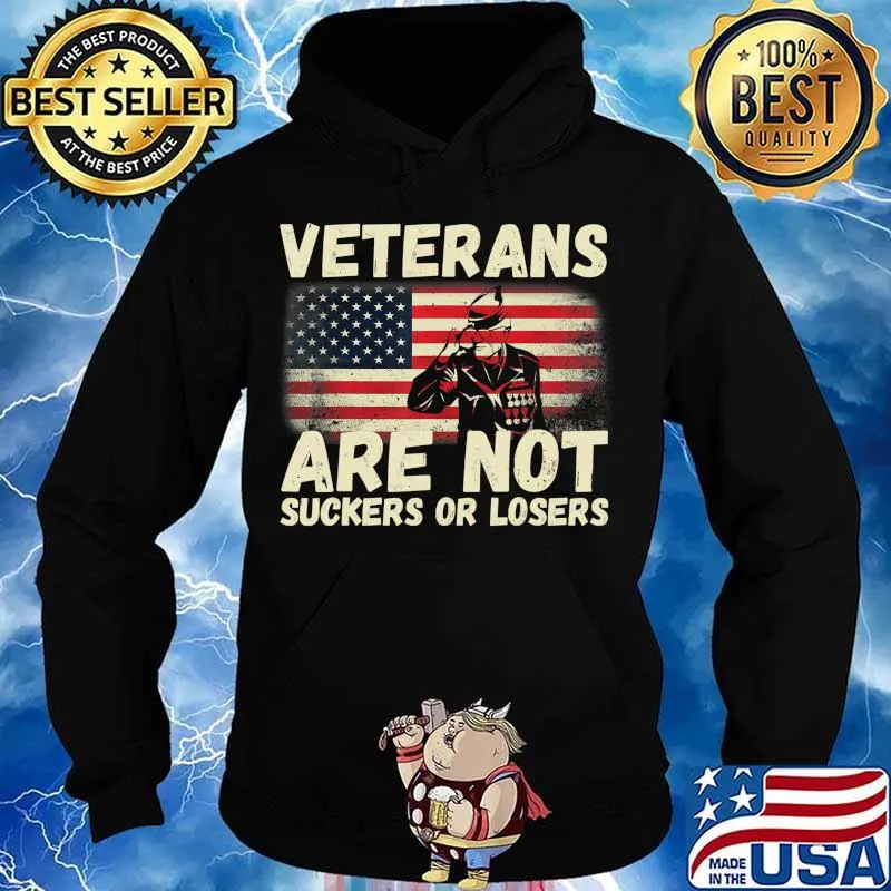 Veterans Are Not Suckers Or Losers Military Family AntiTrump T-Shirt Hoodie